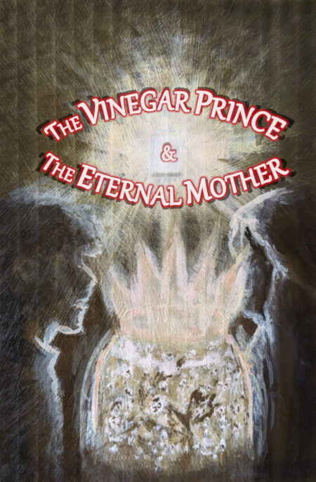 The Vinegar Prince & The Eternal Mother